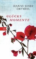 Hanns-Josef Ortheil - Glücksmomente, Inbunden