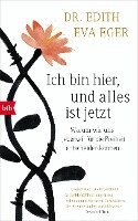 Edith Eva Eger - Ich bin hier, und alles ist jetzt, Inbunden