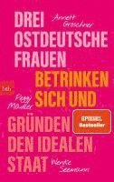 Annett Gröschner, Peggy Mädler, Wenke Seemann - Drei ostdeutsche Frauen betrinken sich und gründen den idealen Staat, Häftad