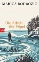 Marica Bodrozic - Die Arbeit der Vögel, Häftad. Tillgänglighet: Lägg i varukorg