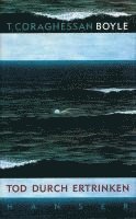 Tom Coraghessan Boyle - Tod durch Ertrinken, Inbunden