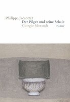 Philippe Jaccottet - Der Pilger und seine Schale, Inbunden