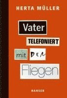 Herta Müller - Vater telefoniert mit den Fliegen, Inbunden