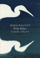 Derek Walcott - Weiße Reiher, Inbunden