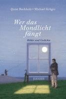 Quint Buchholz, Michael Krüger - Wer das Mondlicht fängt, Inbunden