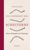 Charles Pépin - Die Schönheit des Scheiterns, Inbunden