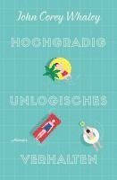 John Corey Whaley - Hochgradig unlogisches Verhalten, Inbunden