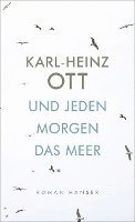 Karl-Heinz Ott - Und jeden Morgen das Meer, Inbunden