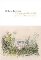 Philippe Jaccottet - Die wenigen Geräusche, Inbunden