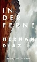 Hernan Diaz - In der Ferne, Inbunden