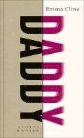 Emma Cline - Daddy, Inbunden