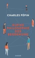 Charles Pépin - Kleine Philosophie der Begegnung, Inbunden