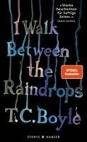 T. C. Boyle - I walk between the Raindrops. Storys, Inbunden