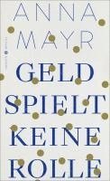 Anna Mayr - Geld spielt keine Rolle, Inbunden