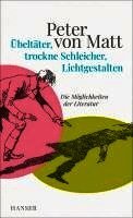 Peter von Matt - Übeltäter, trockne Schleicher, Lichtgestalten, Inbunden
