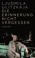 Ljudmila Ulitzkaja - Die Erinnerung nicht vergessen, Inbunden