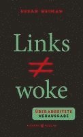 Susan Neiman - Links ist nicht woke, Inbunden