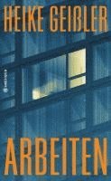 Heike Geißler - Arbeiten, Inbunden