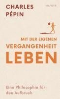 Charles Pépin - Mit der eigenen Vergangenheit leben, Inbunden