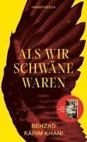 Behzad Karim Khani - Als wir Schwäne waren, Inbunden