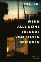 Eva H. D. - Wenn alle deine Freunde vom Felsen springen, Inbunden