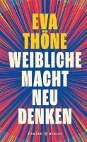 Eva Thöne - Weibliche Macht neu denken, Inbunden
