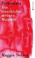 Maggie Nelson - Pathemata. Die Geschichte meines Mundes, Inbunden