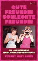 Tiffany Watt Smith - Gute Freundin, schlechte Freundin, Inbunden
