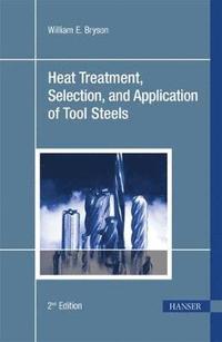 bokomslag Heat Treatment, Selection, and Application of Tool Steels