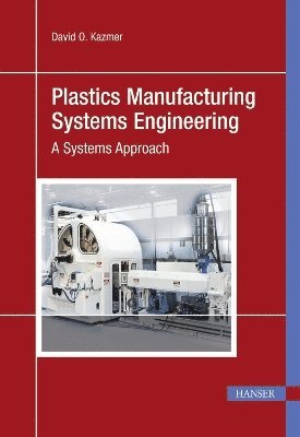 David O. Kazmer - Plastics Manufacturing Systems Engineering, Inbunden