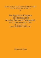 Rolf Gundlach, Andrea Klug - Das Agyptische Konigtum Im Spannungsfeld Zwischen Innen- Und Aussenpolitik Im 2. Jahrtausend V. Chr., Inbunden