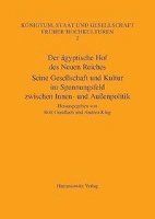 Rolf Gundlach, Andrea Klug - Der Agyptische Hof Des Neuen Reiches: Seine Gesellschaft Und Kultur Im Spannungsfeld Zwischen Innen- Und Aussenpolitik. Akten Des Internationalen Koll, Inbunden