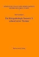 Rolf Gundlach - Die Konigsideologie Sesostris' I. Anhand Seiner Titulatur, Inbunden