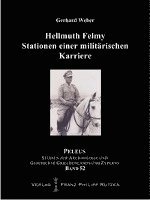 Gerhard Weber - Hellmuth Felmy. Stationen Einer Militarischen Karriere: Suez Front - Reichswehr - Luftflotte II - Sonderverband F - LXVIII. Armeekorps in Griechenland, Inbunden
