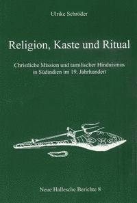 Ulrike Schroder - Religion, Kaste Und Ritual: Christliche Mission Und Tamilischer Hinduismus in Sudindien Im 19. Jahrhundert, Häftad. Tillgänglighet: Lägg i varukorg