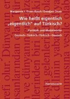 bokomslag Wie Heisst Eigentlich 'Eigentlich' Auf Turkisch? Partikeln Und Modalworter: Deutsch-Turkisch / Turkisch-Deutsch, Mit Ubungen Und Schlussel