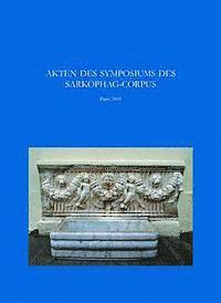Francois Baratte, Guntram Koch - Akten Des Symposiums Sarkophage Der Romischen Kaiserzeit: Produktion in Den Zentren - Kopien in Den Provinzen: Les Sarcophages Romains: Centres Et Per, Inbunden
