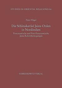 Peter Flugel - Die Sthanakavasi Jaina Orden in Nordindien: Protestantische Und Post-Protestantische Jaina-Reformbewegungen, Häftad