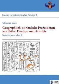 Christian Leitz - Geographisch-Osirianische Prozessionen Aus Philae, Dendara Und Athribis: Soubassementstudien II, Inbunden