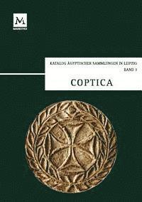 Suzana Hodak, Tonio Sebastian Richter - Coptica: Koptische Ostraka Und Papyri, Koptische Und Griechische Grabstelen Aus Agypten Und Nubien, Spatantike Bauplastik, Textilien Und Keramik, Inbunden