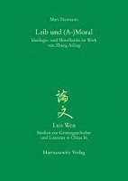 Marc Hermann - Leib Und (A-)Moral: Ideologie- Und Moralkritik Im Werk Von Zhang Ailing, Häftad