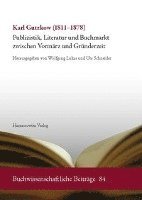 Wolfgang Lukas, Ute Schneider - Karl Gutzkow (1811-1878): Publizistik, Literatur Und Buchmarkt Zwischen Vormarz Und Grunderzeit, Häftad