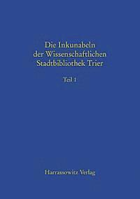 Die Inkunabeln Der Wissenschaftlichen Stadtbibliothek Trier: Teil 1 Und Teil 2, Inbunden