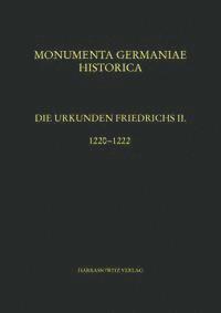 Die Urkunden Friedrichs II.: Teil 4: 1220-1222. Bearbeitet Von Walter Koch, Unter Mitwirkung Von Klaus Hoflinger, Joachim Spiegel Und Christian Friedl, Inbunden