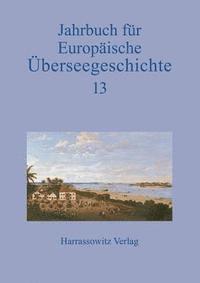 Harrassowitz Verlag - Jahrbuch Fur Europaische Uberseegeschichte 13 (2013), Inbunden