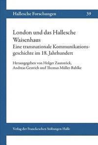 Andreas Gestrich, Thomas Muller-Bahlke - London Und Das Hallesche Waisenhaus. Eine Transnationale Kommunikationsgeschichte Im 18. Jahrhundert., Häftad