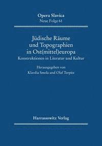 Klavdia Smola, Olaf Terpitz - Judische Raume Und Topographien in Ost(mittel)Europa: Konstruktionen in Literatur Und Kultur, Inbunden