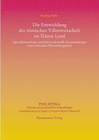 Stephan Seiler - Die Entwicklung Der Romischen Villenwirtschaft Im Trierer Land: Agrarokonomische Und Infrastrukturelle Untersuchungen Eines Romischen Wirtschaftsgebie, Inbunden