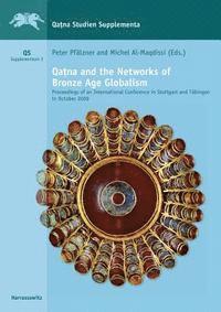 Michel Al-Maqdissi, Peter Pfalzner - Qatna and the Networks of Bronze Age Globalism: Proceedings of an International Conference in Stuttgart and Tubingen in October 2009, Inbunden