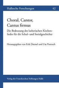 Ute Poetzsch, Erik Dremel - Choral, Cantor, Cantus Firmus: Die Bedeutung Des Lutherischen Kirchenliedes Fur Die Schul- Und Sozialgeschichte, Häftad. Tillgänglighet: Lägg i varukorg